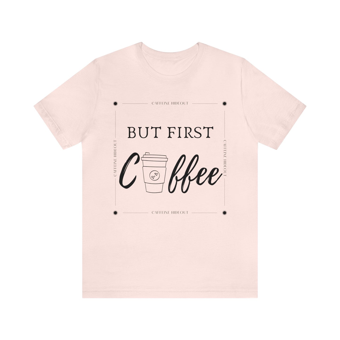 Hideout But First Coffee Unisex Jersey Short Sleeve Tee - TX Threads & Crafts